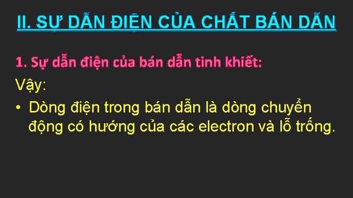 II. SỰ DẪN ĐIỆN CỦA CHẤT BÁN DẪN 1. Sự dẫn điện của bán