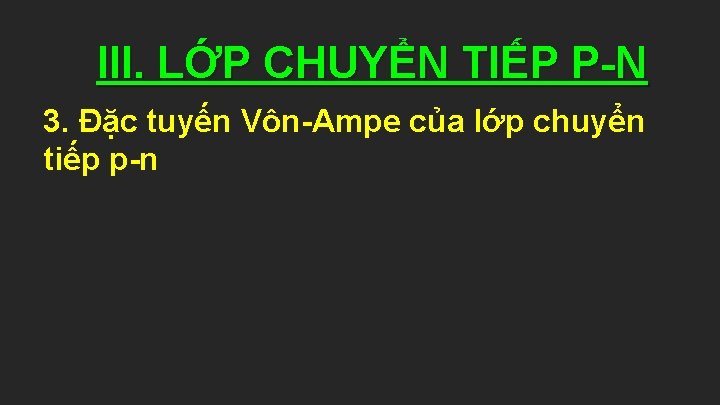 III. LỚP CHUYỂN TIẾP P-N 3. Đặc tuyến Vôn-Ampe của lớp chuyển tiếp p-n