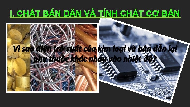 I. CHẤT BÁN DẪN VÀ TÍNH CHẤT CƠ BẢN Vì sao điện trở suất