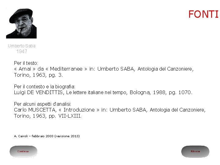 FONTI Umberto Saba 1947 Per il testo: « Amai » da « Mediterranee »