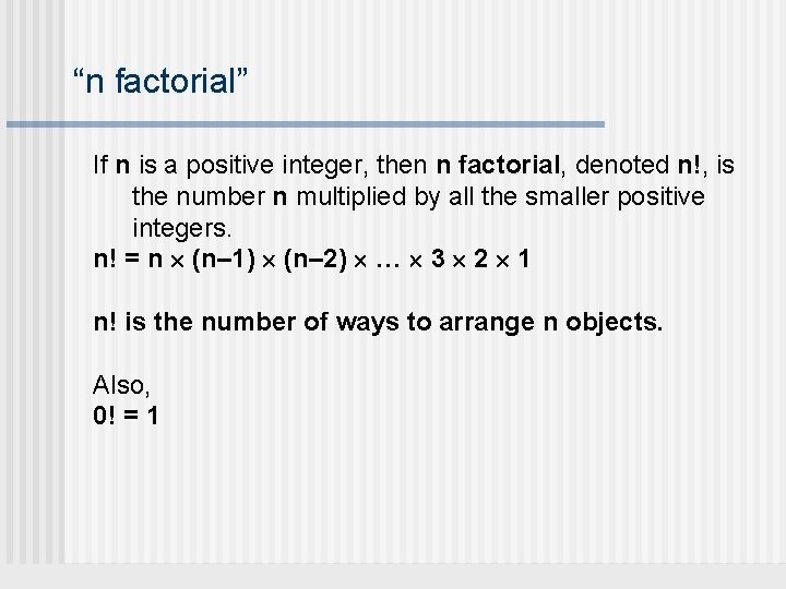 “n factorial” If n is a positive integer, then n factorial, denoted n!, is “n factorial” If n is a positive integer, then n factorial, denoted n!, is
