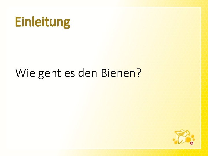 Einleitung Wie geht es den Bienen? 