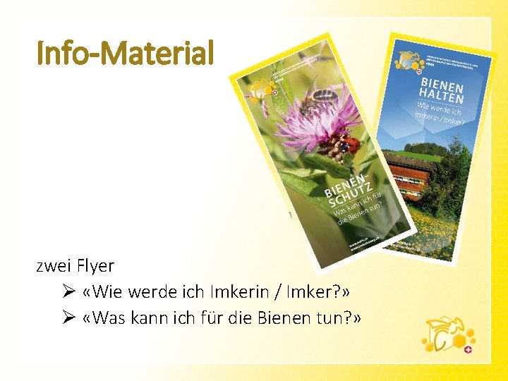 Info-Material zwei Flyer Ø «Wie werde ich Imkerin / Imker? » Ø «Was kann