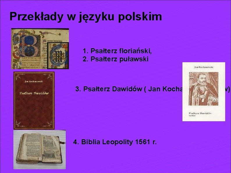 Przekłady w języku polskim 1. Psałterz floriański, 2. Psałterz puławski 3. Psałterz Dawidów (