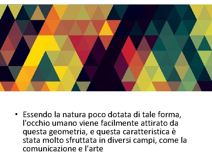  • Essendo la natura poco dotata di tale forma, l'occhio umano viene facilmente