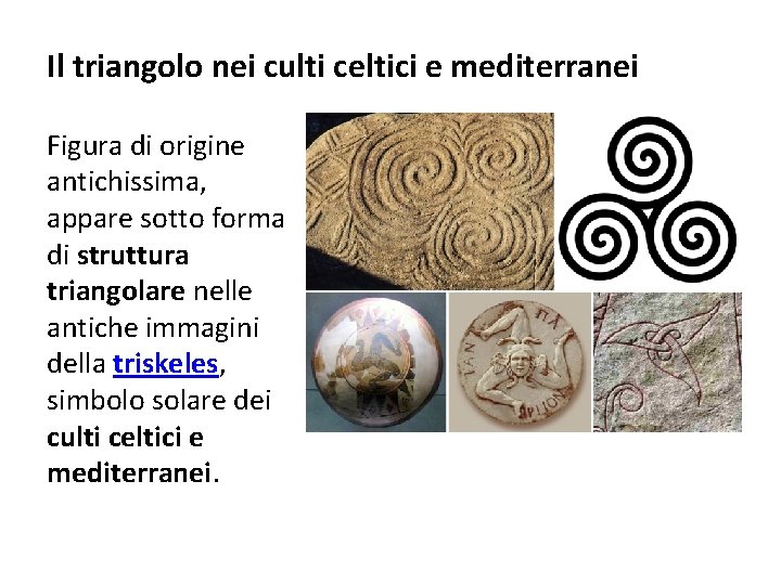 Il triangolo nei culti celtici e mediterranei Figura di origine antichissima, appare sotto forma