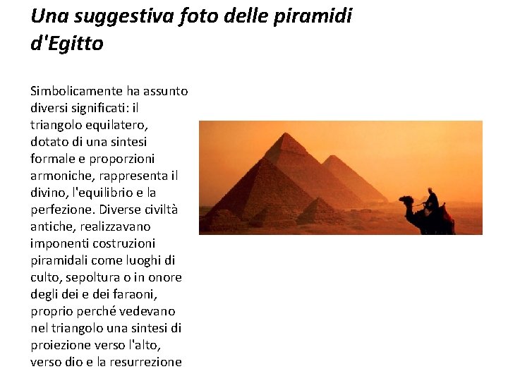 Una suggestiva foto delle piramidi d'Egitto Simbolicamente ha assunto diversi significati: il triangolo equilatero,