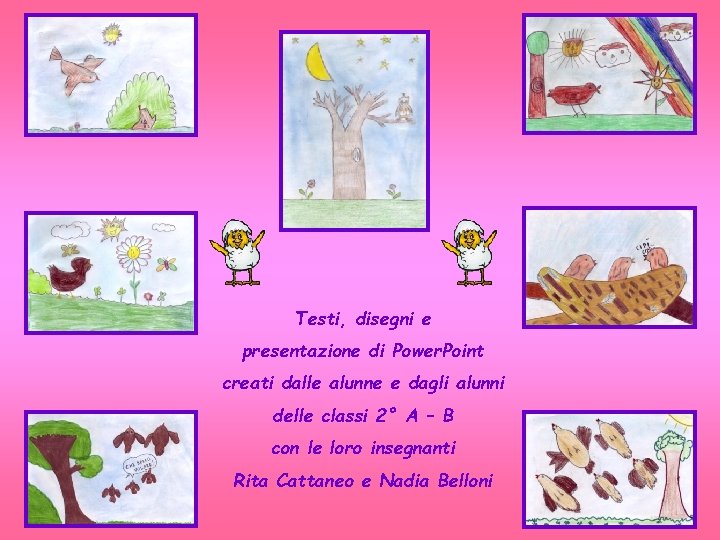 Testi, disegni e presentazione di Power. Point creati dalle alunne e dagli alunni delle