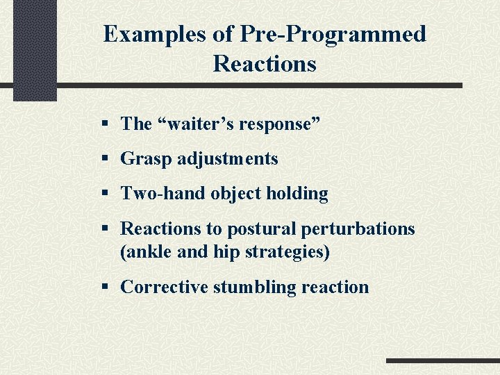 Examples of Pre-Programmed Reactions § The “waiter’s response” § Grasp adjustments § Two-hand object