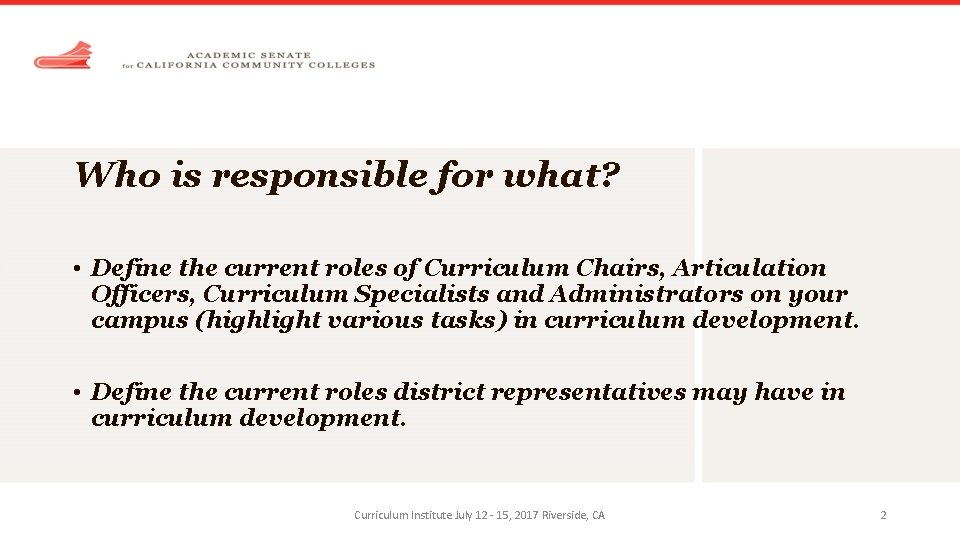 Who is responsible for what? • Define the current roles of Curriculum Chairs, Articulation