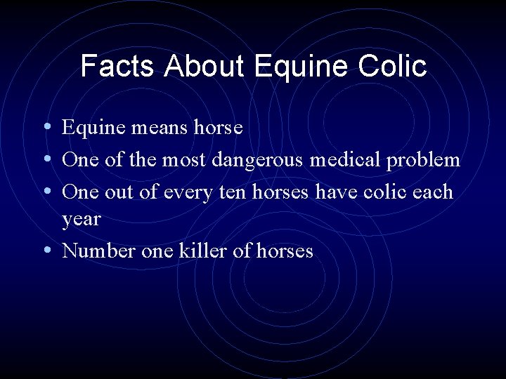 Facts About Equine Colic • Equine means horse • One of the most dangerous