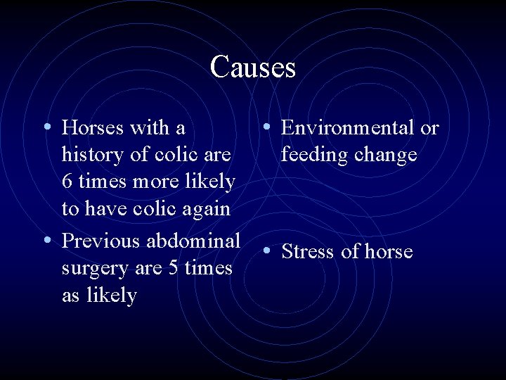 Causes • Horses with a • Environmental or history of colic are feeding change