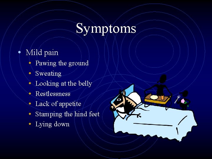 Symptoms • Mild pain • • Pawing the ground Sweating Looking at the belly