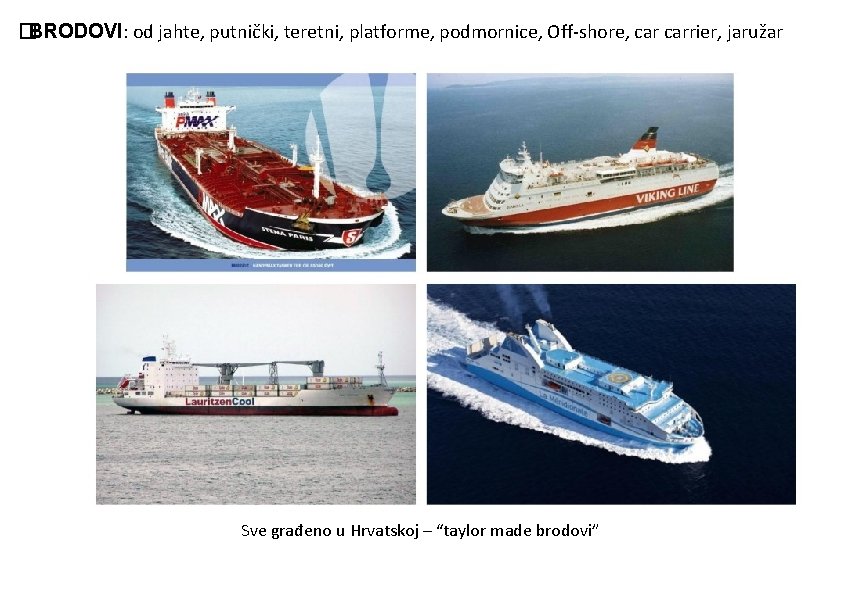 � BRODOVI: od jahte, putnički, teretni, platforme, podmornice, Off-shore, carrier, jaružar Sve građeno u