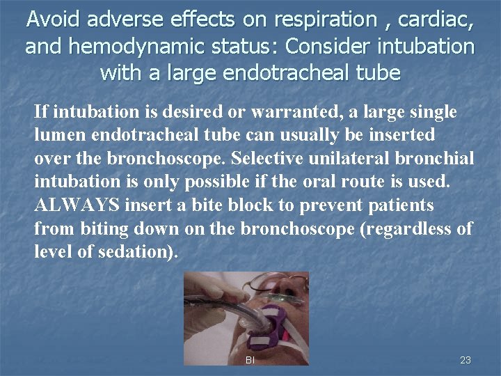 Avoid adverse effects on respiration , cardiac, and hemodynamic status: Consider intubation with a