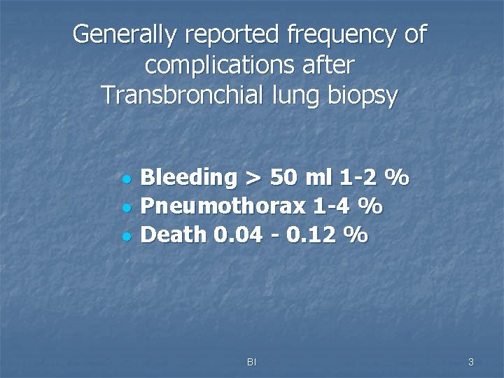 Generally reported frequency of complications after Transbronchial lung biopsy l l l Bleeding >