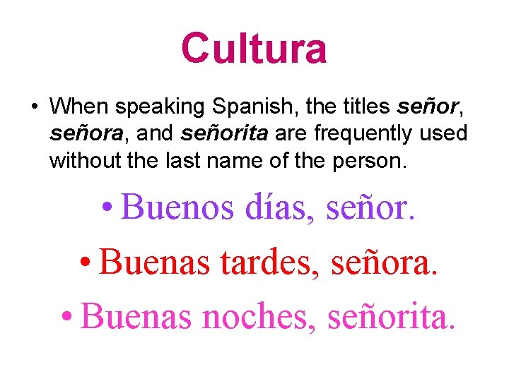 Cultura • When speaking Spanish, the titles señor, señora, and señorita are frequently used