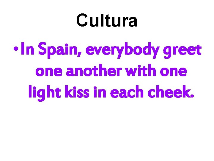 Cultura • In Spain, everybody greet one another with one light kiss in each