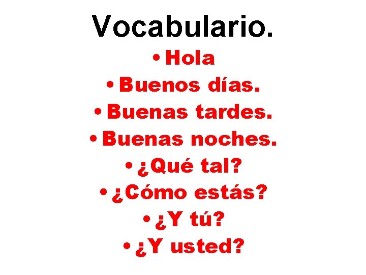 Vocabulario. • Hola • Buenos días. • Buenas tardes. • Buenas noches. • ¿Qué