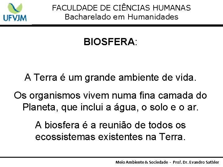 FACULDADE DE CIÊNCIAS HUMANAS Bacharelado em Humanidades BIOSFERA: A Terra é um grande ambiente