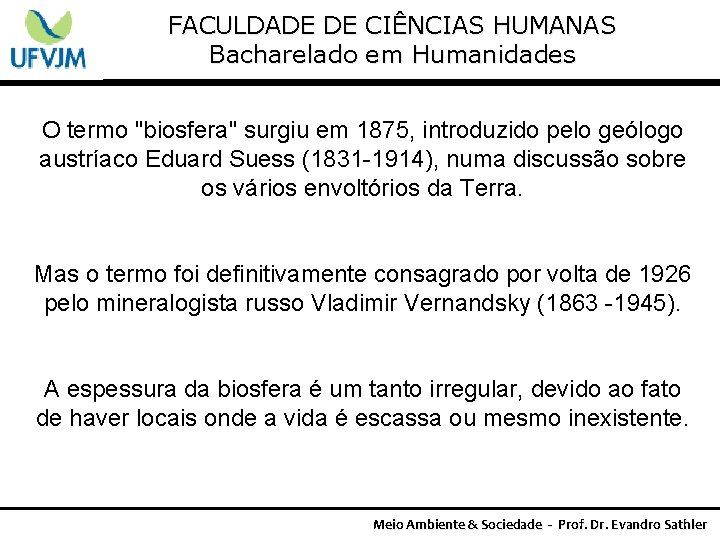 FACULDADE DE CIÊNCIAS HUMANAS Bacharelado em Humanidades O termo "biosfera" surgiu em 1875, introduzido