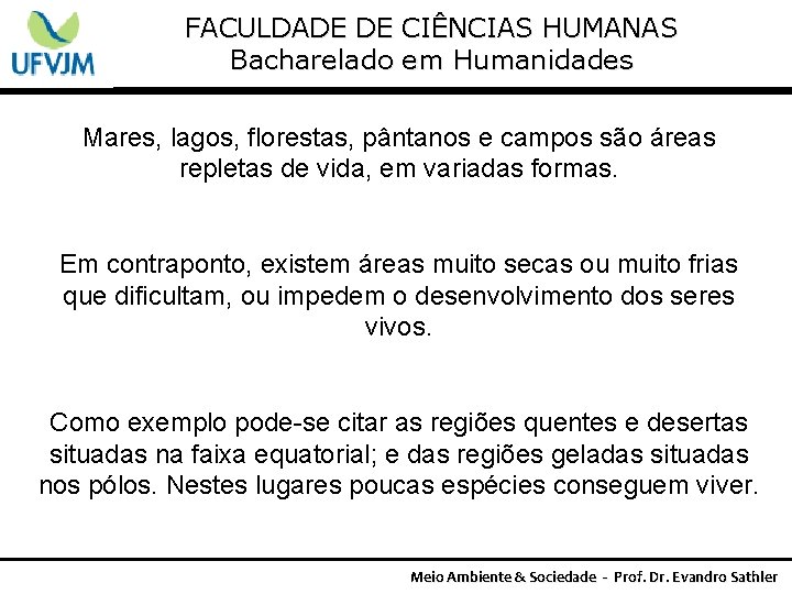 FACULDADE DE CIÊNCIAS HUMANAS Bacharelado em Humanidades Mares, lagos, florestas, pântanos e campos são