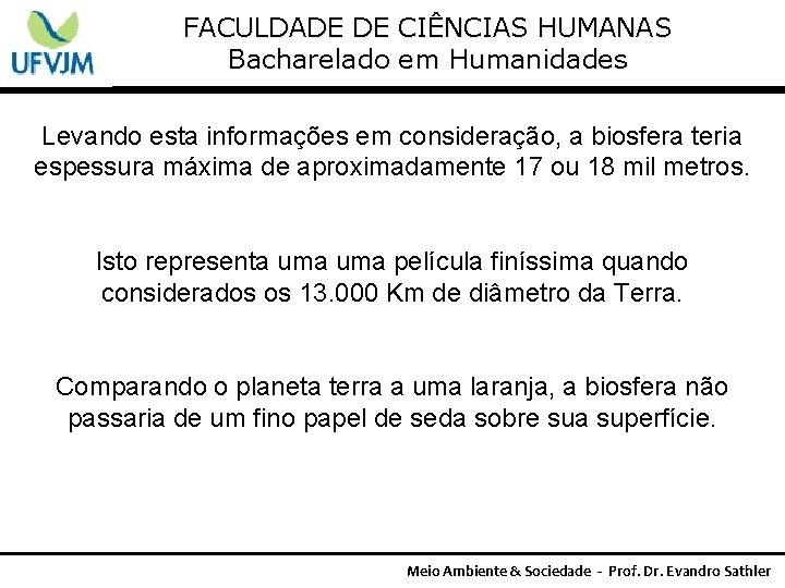 FACULDADE DE CIÊNCIAS HUMANAS Bacharelado em Humanidades Levando esta informações em consideração, a biosfera