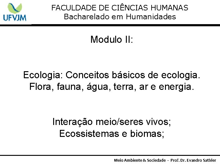 FACULDADE DE CIÊNCIAS HUMANAS Bacharelado em Humanidades Modulo II: Ecologia: Conceitos básicos de ecologia.