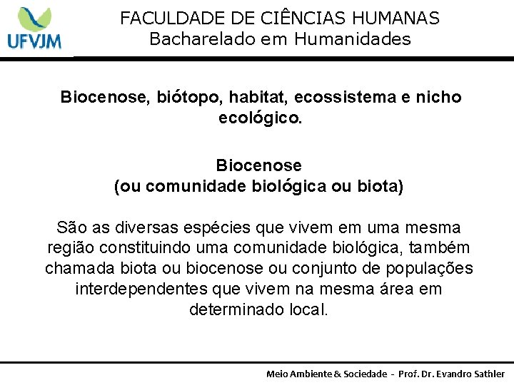 FACULDADE DE CIÊNCIAS HUMANAS Bacharelado em Humanidades Biocenose, biótopo, habitat, ecossistema e nicho ecológico.