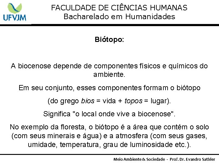 FACULDADE DE CIÊNCIAS HUMANAS Bacharelado em Humanidades Biótopo: A biocenose depende de componentes físicos