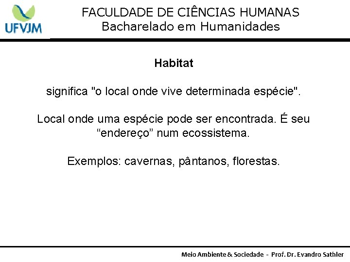 FACULDADE DE CIÊNCIAS HUMANAS Bacharelado em Humanidades Habitat significa "o local onde vive determinada