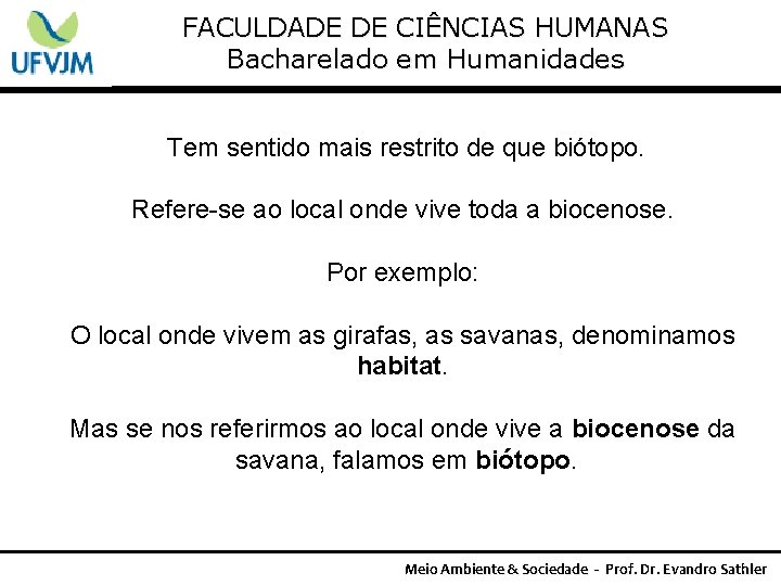 FACULDADE DE CIÊNCIAS HUMANAS Bacharelado em Humanidades Tem sentido mais restrito de que biótopo.