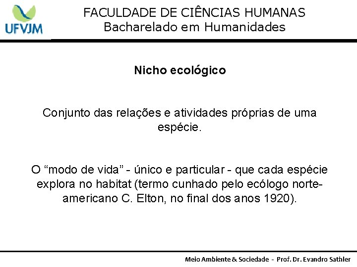 FACULDADE DE CIÊNCIAS HUMANAS Bacharelado em Humanidades Nicho ecológico Conjunto das relações e atividades