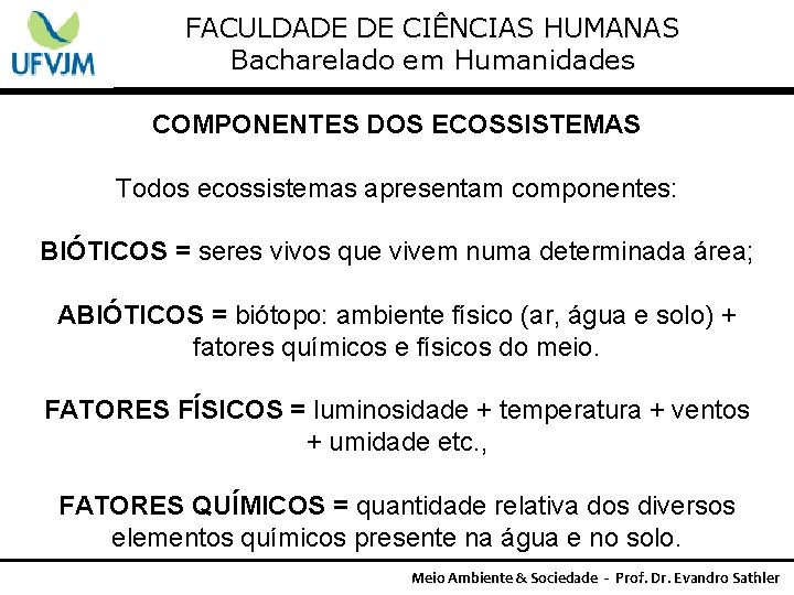 FACULDADE DE CIÊNCIAS HUMANAS Bacharelado em Humanidades COMPONENTES DOS ECOSSISTEMAS Todos ecossistemas apresentam componentes: