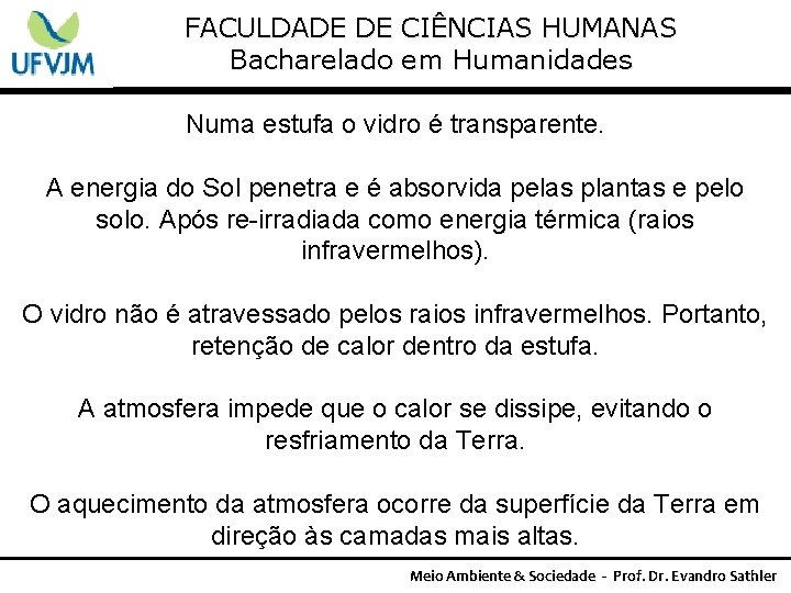 FACULDADE DE CIÊNCIAS HUMANAS Bacharelado em Humanidades Numa estufa o vidro é transparente. A