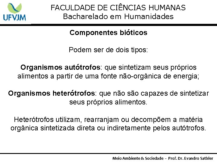 FACULDADE DE CIÊNCIAS HUMANAS Bacharelado em Humanidades Componentes bióticos Podem ser de dois tipos: