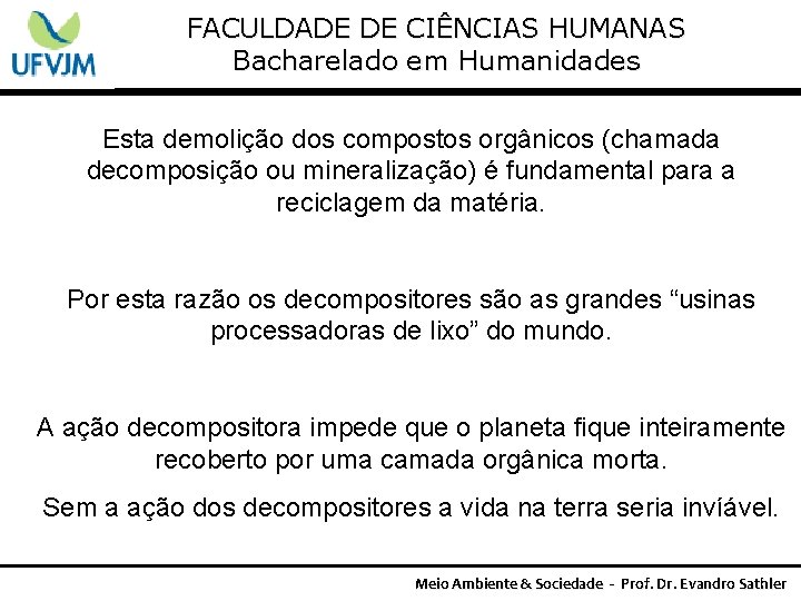 FACULDADE DE CIÊNCIAS HUMANAS Bacharelado em Humanidades Esta demolição dos compostos orgânicos (chamada decomposição