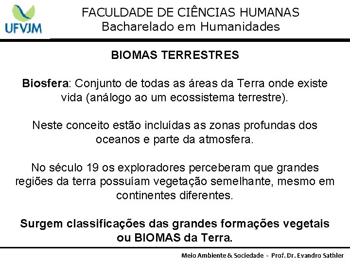 FACULDADE DE CIÊNCIAS HUMANAS Bacharelado em Humanidades BIOMAS TERRESTRES Biosfera: Conjunto de todas as