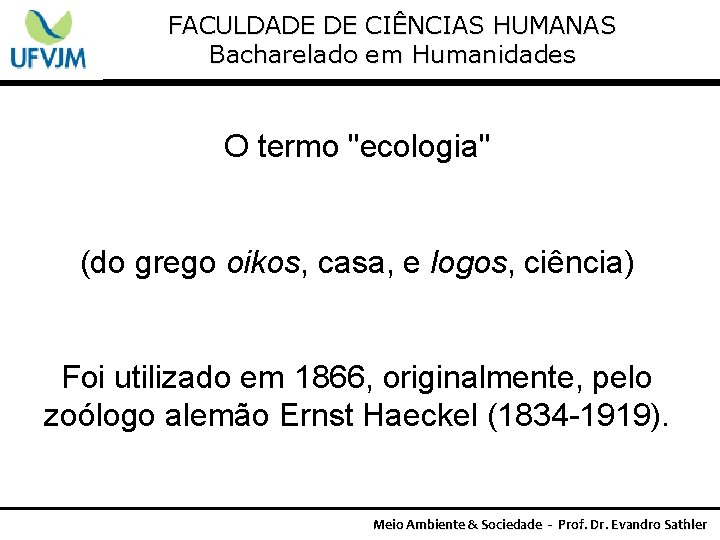 FACULDADE DE CIÊNCIAS HUMANAS Bacharelado em Humanidades O termo "ecologia" (do grego oikos, casa,