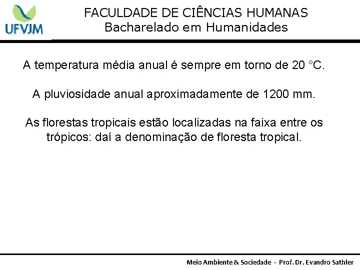 FACULDADE DE CIÊNCIAS HUMANAS Bacharelado em Humanidades A temperatura média anual é sempre em