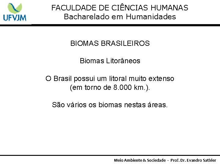 FACULDADE DE CIÊNCIAS HUMANAS Bacharelado em Humanidades BIOMAS BRASILEIROS Biomas Litorâneos O Brasil possui