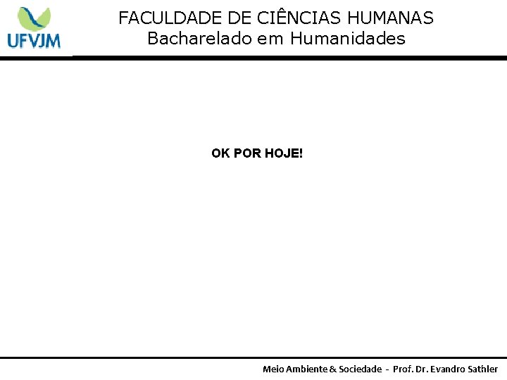 FACULDADE DE CIÊNCIAS HUMANAS Bacharelado em Humanidades OK POR HOJE! Meio Ambiente & Sociedade