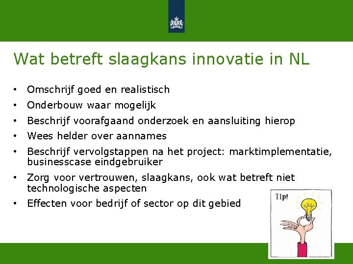 Wat betreft slaagkans innovatie in NL • Omschrijf goed en realistisch • Onderbouw waar