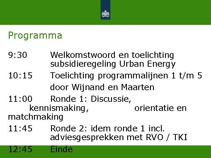 Programma 9: 30 Welkomstwoord en toelichting subsidieregeling Urban Energy 10: 15 Toelichting programmalijnen 1