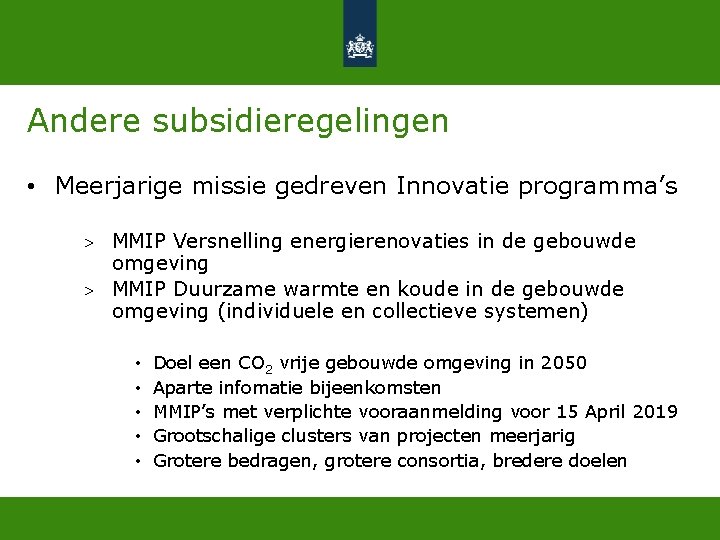 Andere subsidieregelingen • Meerjarige missie gedreven Innovatie programma’s > > MMIP Versnelling energierenovaties in