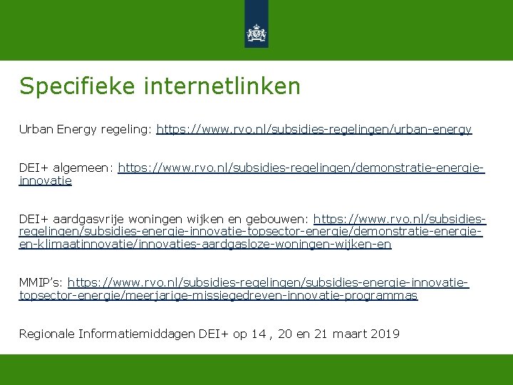 Specifieke internetlinken Urban Energy regeling: https: //www. rvo. nl/subsidies-regelingen/urban-energy DEI+ algemeen: https: //www. rvo.