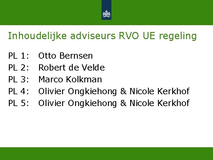 Inhoudelijke adviseurs RVO UE regeling PL 1: Otto Bernsen PL 2: Robert de Velde