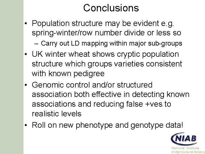 Conclusions • Population structure may be evident e. g. spring-winter/row number divide or less