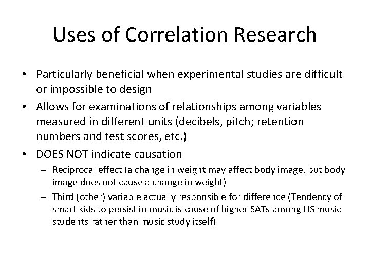 Uses of Correlation Research • Particularly beneficial when experimental studies are difficult or impossible