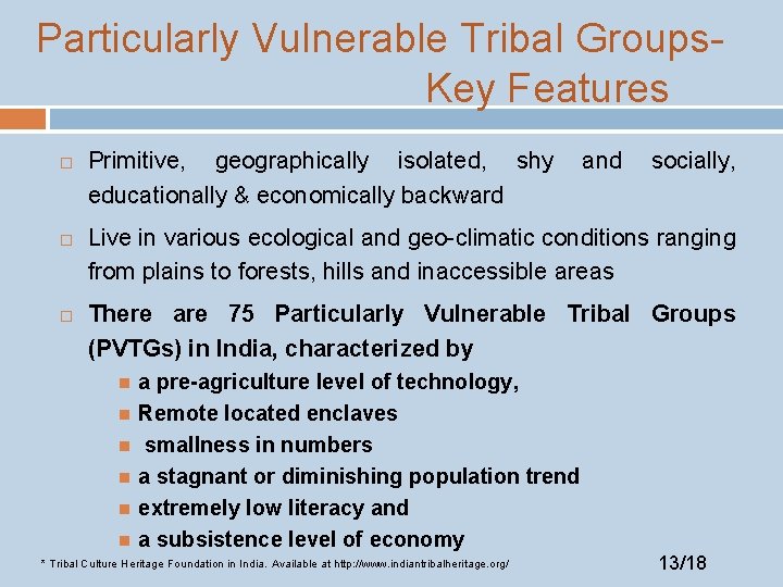 Particularly Vulnerable Tribal Groups. Key Features Primitive, geographically isolated, shy educationally & economically backward